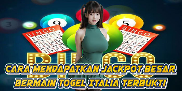 Cara Mendapatkan Jackpot Besar Bermain Togel Italia Terbukti