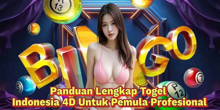 Panduan-Lengkap-Togel-Indonesia-4D-Untuk-Pemula-Profesional