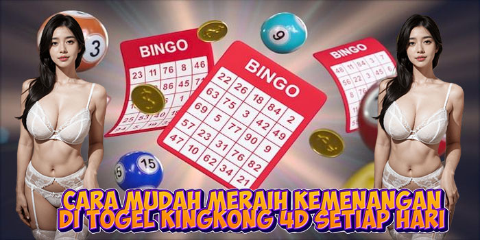 Cara Mudah Meraih Kemenangan di Togel Kingkong 4D Setiap Hari