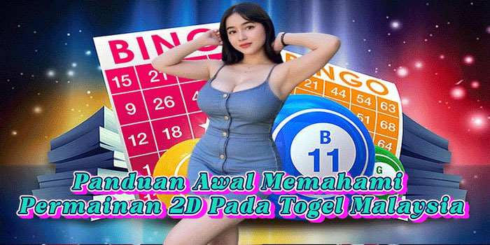 Panduan Awal Memahami Permainan 2D Pada Togel Malaysia