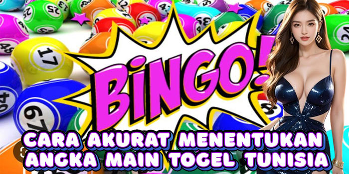Cara Akurat Menentukan Angka Main Togel Tunisia