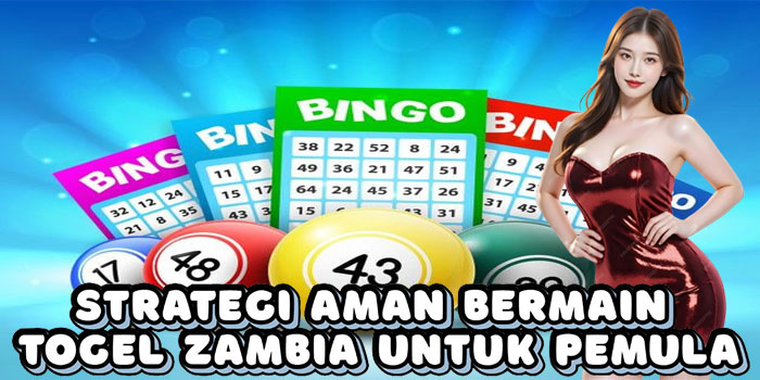 Strategi Aman Bermain Togel Zambia Untuk Pemula