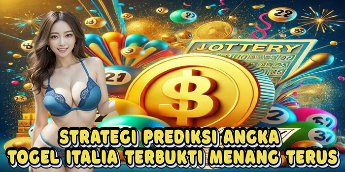Strategi Prediksi Angka Togel Italia Terbukti Menang Terus