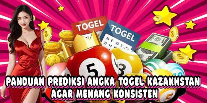 Panduan Prediksi Angka Togel Kazakhstan Agar Menang Konsisten Panduan Prediksi Angka Togel Kazakhstan Agar Menang Konsisten