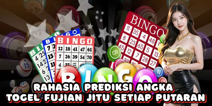 Rahasia Prediksi Angka Togel Fujian Jitu Setiap Putaran