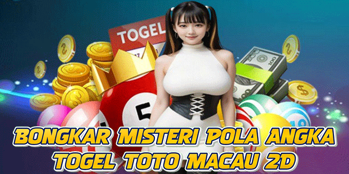 Bongkar Misteri Pola Angka Togel Toto Macau 2D