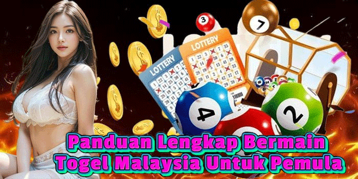 Panduan Lengkap Bermain Togel Malaysia Untuk Pemula